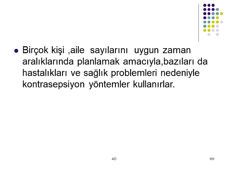 AÖ 101 Birçok kişi ,aile  sayılarını  uygun zaman aralıklarında planlamak amacıyla,bazıları da